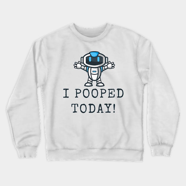 Robot, I Pooped Today | Funny Back To School T-Shirt Gift Crewneck Sweatshirt by MerchMadness